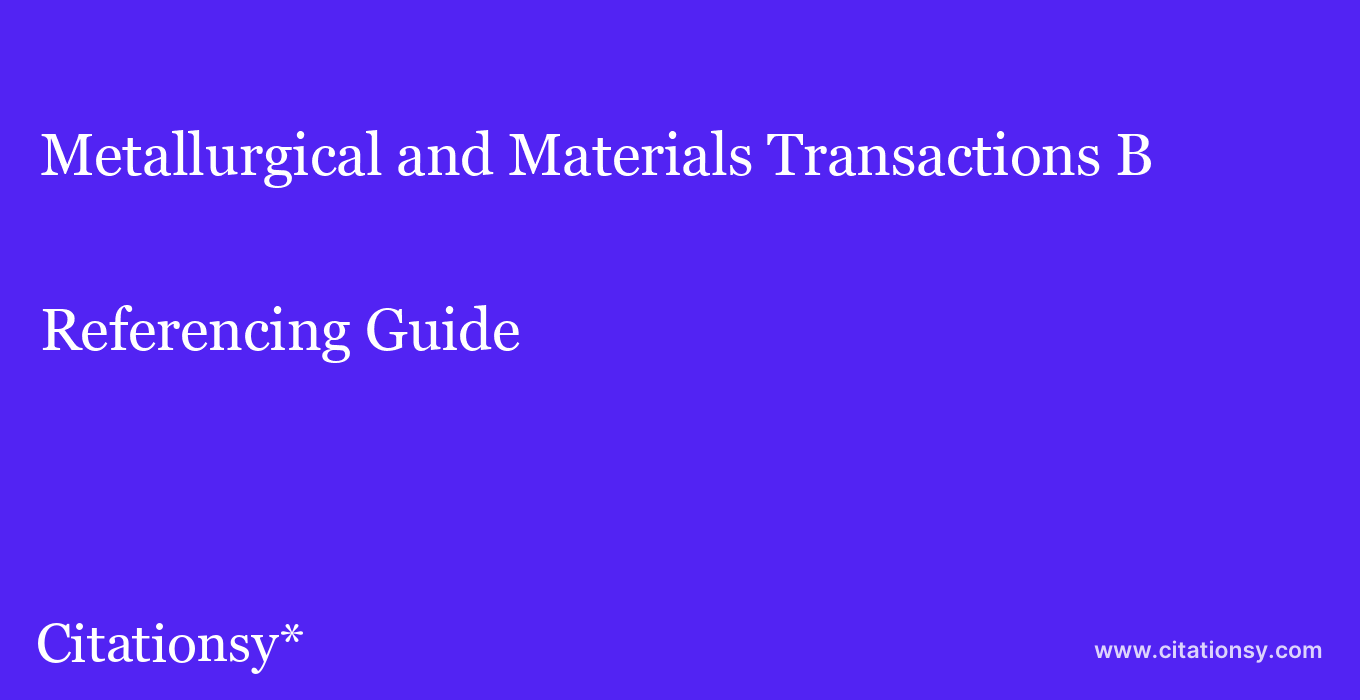 cite Metallurgical and Materials Transactions B  — Referencing Guide